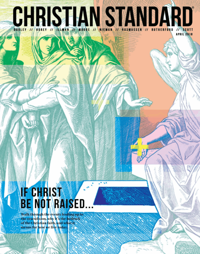 If Christ Be Not Raised . . . Christian Standard, April 2018